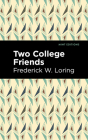Two College Friends By Frederick W. Loring, Mint Editions (Contribution by) Cover Image