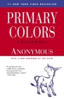 Primary Colors: A Novel of Politics By Anonymous, Joe Klein Cover Image