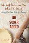 Who Will Make the Pies When I'm Gone?: Living the Dark Side of Cancer (No Sugar Added) Cover Image