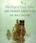 Sun Dogs and Eagle Down: The Indian Paintings of Bill Holm By Steven C. Brown, Lloyd J. Averill Cover Image