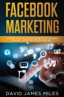 Facebook Marketing: Step by Step Facebook Secrets to Connect, Engage, Grow, Influence, and Sell By David James Miles Cover Image