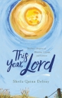 This Year, Lord: Teachers' Prayers of Blessing, Liturgy, and Lament By Sheila Quinn Delony, Eric Peters (Illustrator) Cover Image