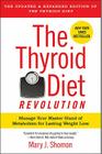 The Thyroid Diet Revolution: Manage Your Master Gland of Metabolism for Lasting Weight Loss By Mary J. Shomon Cover Image