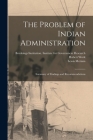 The Problem of Indian Administration: Summary of Findings and Recommendations By Brookings Institution Institute for (Created by), Hubert 1860-1942 Work, Lewis 1883-1972 Meriam Cover Image