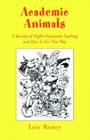 Academic Animals: A Bestiary of Higher-Education Teaching and How It Got That Way By Lois Roney Cover Image
