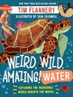 Weird, Wild, Amazing! Water: Exploring the Incredible World Beneath the Waves By Tim Flannery, Sam Caldwell (Illustrator) Cover Image