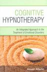 Cognitive Hypnotherapy: An Integrated Approach to the Treatment of Emotional Disorders By Assen Alladin Cover Image