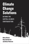 Climate Change Solutions: Beyond the Capital-Climate Contradiction By Diana Stuart, Ryan Gunderson, Brian Petersen Cover Image