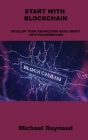 Start with Blockchain: Develop Your Knowledge Base about Cryptocurrencies By Michael Raynaud Cover Image