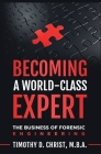 Becoming a World-Class Expert: The Business of Forensic Engineering Cover Image