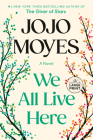 We All Live Here: A Novel By Jojo Moyes Cover Image