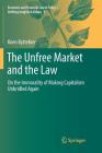The Unfree Market and the Law: On the Immorality of Making Capitalism Unbridled Again (Economic and Financial Law & Policy - Shifting Insights & Va #2) By Koen Byttebier Cover Image