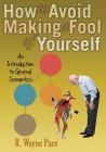 How to Avoid Making a Fool of Yourself: An Introduction to General Semantics By R. Wayne Pace Cover Image