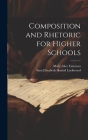 Composition and Rhetoric for Higher Schools By Sara Elizabeth Husted Lockwood, Mary Alice Emerson Cover Image