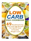 Low Carb Egg Cookbook: 49 Mouthwatering Low Carb Egg Recipes for Quick, Easy and Healthy Weight Loss! Cover Image