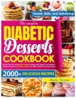 The Complete Diabetic Dessert Cookbook: Master the Art of Diabetic-Friendly Baking with Simple, Scrumptious Recipes That Prove Healthy Eating Can Stil By Maida Farrow Cover Image