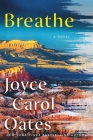 Breathe: A Novel By Joyce Carol Oates Cover Image