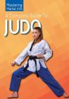 A Complete Guide to Judo (Mastering Martial Arts) By Roberto Ghetti Cover Image