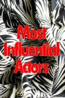 Most Influential Actors: Discover How To Become Famous And Rich By Learning From The Best! Cover Image