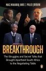 Breakthrough: The Struggles and Secret Talks That Brought Apartheid South Africa to the Negotiating Table Cover Image