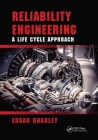 Reliability Engineering: A Life Cycle Approach (21st Century Business Management) By Edgar Bradley Cover Image