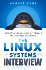 The Linux Systems Interview: Understanding Linux Internals And Troubleshooting Cover Image