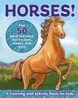 Horses!: A Coloring and Activity Book for Kids with Word Searches, Dot-to-Dots, Mazes, and More (Kids Coloring Activity Books) Cover Image