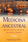 Medicina ancestral: Rituales para la sanación personal y familiar By Daniel Foor Cover Image