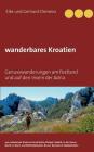 wanderbares Kroatien: Genusswanderungen am Festland und auf den Inseln der Adria By Elke Clemenz, Gerhard Clemenz Cover Image