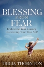 Blessing from Fear: Embracing Your Journey - Discovering Your True Self Cover Image