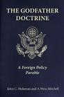 The Godfather Doctrine: A Foreign Policy Parable By John C. Hulsman, A. Wess Mitchell Cover Image