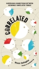 Correlated: Surprising Connections Between Seemingly Unrelated Things By Shaun Gallagher Cover Image