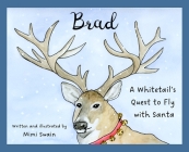 Brad: A Whitetail's Quest to Fly with Santa By Mimi Swain Cover Image