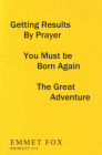 Getting Results by Prayer; You Must Be Born Again; The Great Adventure (#14): 3 Complete Essays By Emmet Fox Cover Image
