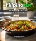 Filipino Vegan Cookbook: 100+ Authentic Asian Plant-Based Recipes Made Easy, Pictures Included By Jennifer Quinn Cover Image