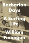 Barbarian Days: A Surfing Life By William Finnegan Cover Image