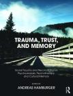 Trauma, Trust, and Memory: Social Trauma and Reconciliation in Psychoanalysis, Psychotherapy, and Cultural Memory By Andreas Hamburger Cover Image