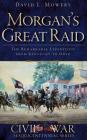Morgan's Great Raid: The Remarkable Expedition from Kentucky to Ohio By David Mowery Cover Image