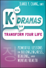 How K-Dramas Can Transform Your Life: Powerful Lessons on Belongingness, Healing, and Mental Health Cover Image