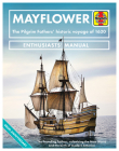 Mayflower: The Pilgrim Fathers' historic voyage of 1620 - The Founding Fathers, colonising the New World and the birth of modern America - 400th Anniversary (Enthusiasts' Manual) Cover Image