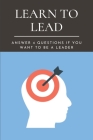 Learn To Lead: Answer 4 Questions If You Want To Be A Leader: Human Resources Categories Cover Image
