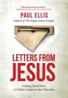 Letters from Jesus: Finding Good News in Christ's Letters to the Churches By Paul Ellis Cover Image