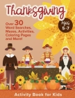 Thanksgiving Activity Book For Kids Ages 5-7: Holiday Thanksgiving Book For Children With Over 30 Educational Word Searches, Mazes, Activities, Colori By Activity Fox Press Cover Image