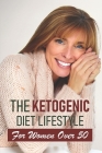 The Ketogenic Diet Lifestyle For Women Over 50: Keto Diet Cookbook For Beginners 550 Recipes By Patience Bisio Cover Image