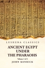 Ancient Egypt Under the Pharaohs Volume 1 of 2 Cover Image