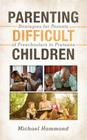 Parenting Difficult Children: Strategies for Parents of Preschoolers to Preteens By Michael Hammond Cover Image