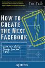 How to Create the Next Facebook: Seeing Your Startup Through, from Idea to IPO Cover Image
