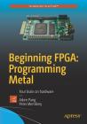 Beginning Fpga: Programming Metal: Your Brain on Hardware Cover Image