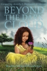Beyond the Dark Cloud: Conquering Anxiety & Depression: A Memoir Cover Image