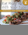 Eat Right 4 Your Type Personalized Cookbook Type B: 150+ Healthy Recipes For Your Blood Type Diet Cover Image